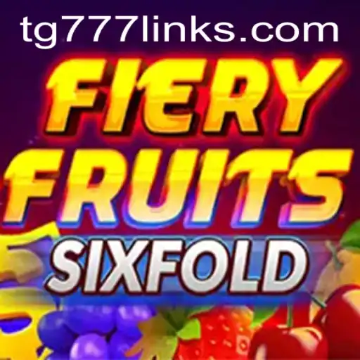 FieryFruitsSixFold: A Blaze of Excitement with TG 777